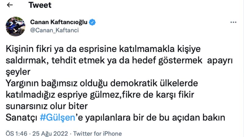 Canan Kaftancıoğlu: Kişinin fikri ya da esprisine katılmamakla kişiye saldırmak, tehdit etmek ya da hedef göstermek apayrı şeyler Yargının bağımsız olduğu demokratik ülkelerde katılmadığız espriye gülmez, fikre de karşı fikir sunarsınız olur biter. Sanatçı Gülşen'e yapılanlara bir de bu açıdan bakın.