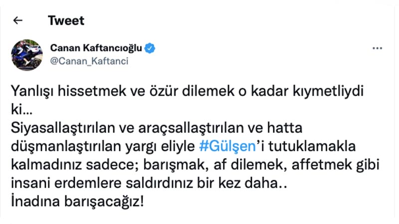 Canan Kaftancıoğlu: Yanlışı hissetmek ve özür dilemek o kadar kıymetliydi ki… Siyasallaştırılan ve araçsallaştırılan ve hatta düşmanlaştırılan yargı eliyle #Gülşen’i tutuklamakla kalmadınız sadece; barışmak, af dilemek, affetmek gibi insani erdemlere saldırdınız bir kez daha.. İnadına barışacağız!