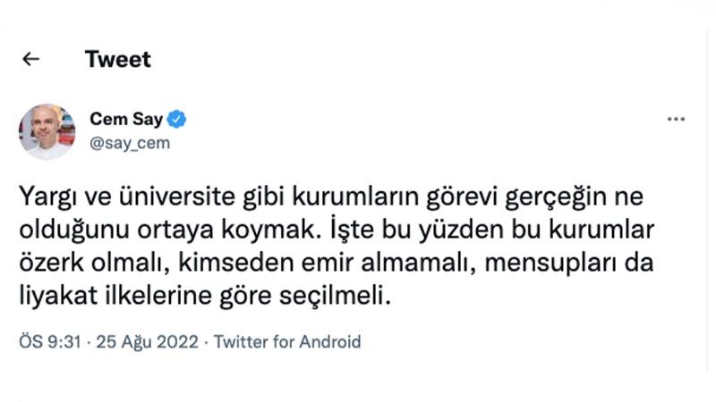 Cem Say: Yargı ve üniversite gibi kurumların görevi gerçeğin ne olduğunu ortaya koymak. İşte bu yüzden bu kurumlar özerk olmalı, kimseden emir almamalı, mensupları da liyakat ilkelerine göre seçilmeli.
