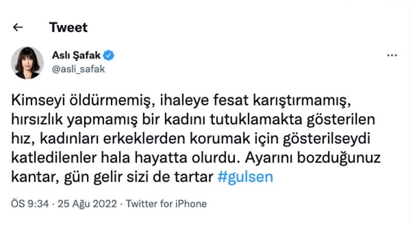 Aslı Şafak: Kimseyi öldürmemiş, ihaleye fesat karıştırmamış, hırsızlık yapmamış bir kadını tutuklamakta gösterilen hız, kadınları erkeklerden korumak için gösterilseydi katledilenler hala hayatta olurdu. Ayarını bozduğunuz kantar, gün gelir sizi de tartar. 