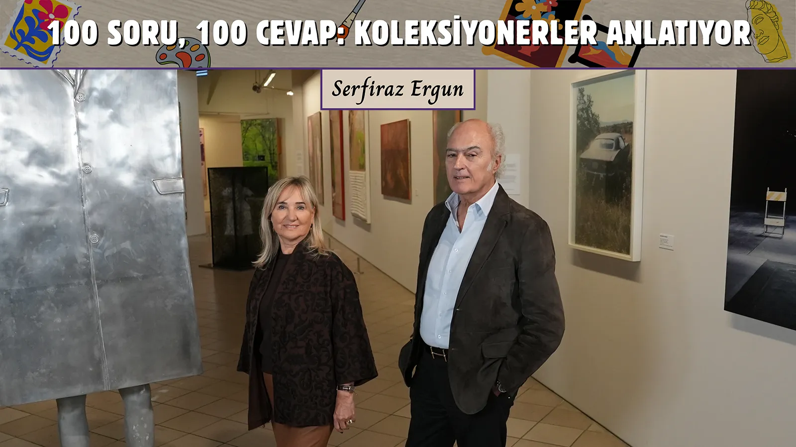Koleksiyonerler Sevda ve Can Elgiz: Sanatı hiçbir zaman dekoratif bir obje olarak görmedik; satın aldığımız eserin değeri kurulan duygusal bağdır