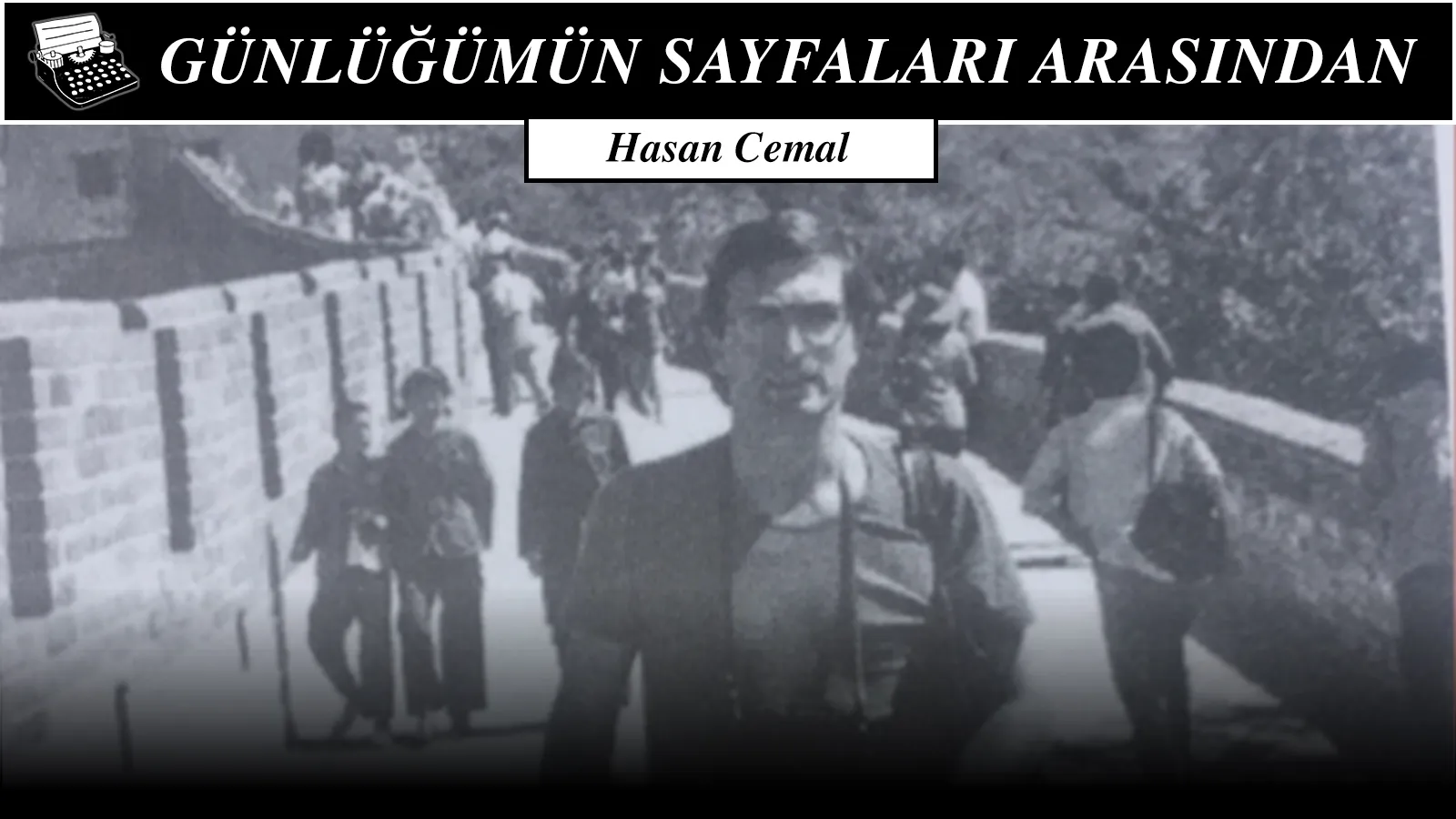 Baş başayım, katilim zamanla... Çin Seddi'ndeydim 1979'da...